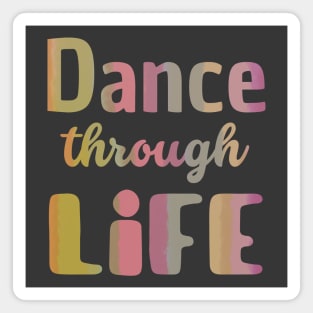 Dance through life. Short inspirational dance and life quote. Magnet